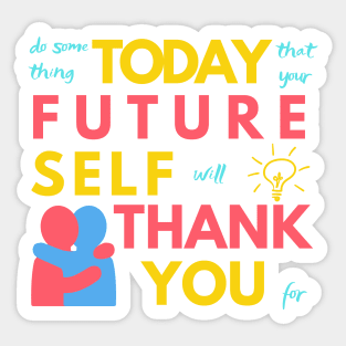 Do Something Today That Your Future Self Will Thank You For Sticker